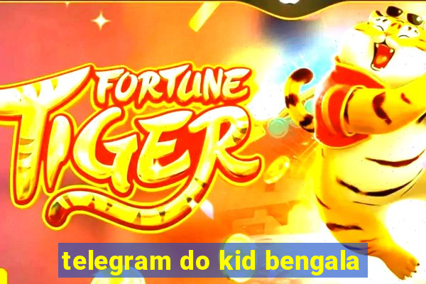 telegram do kid bengala